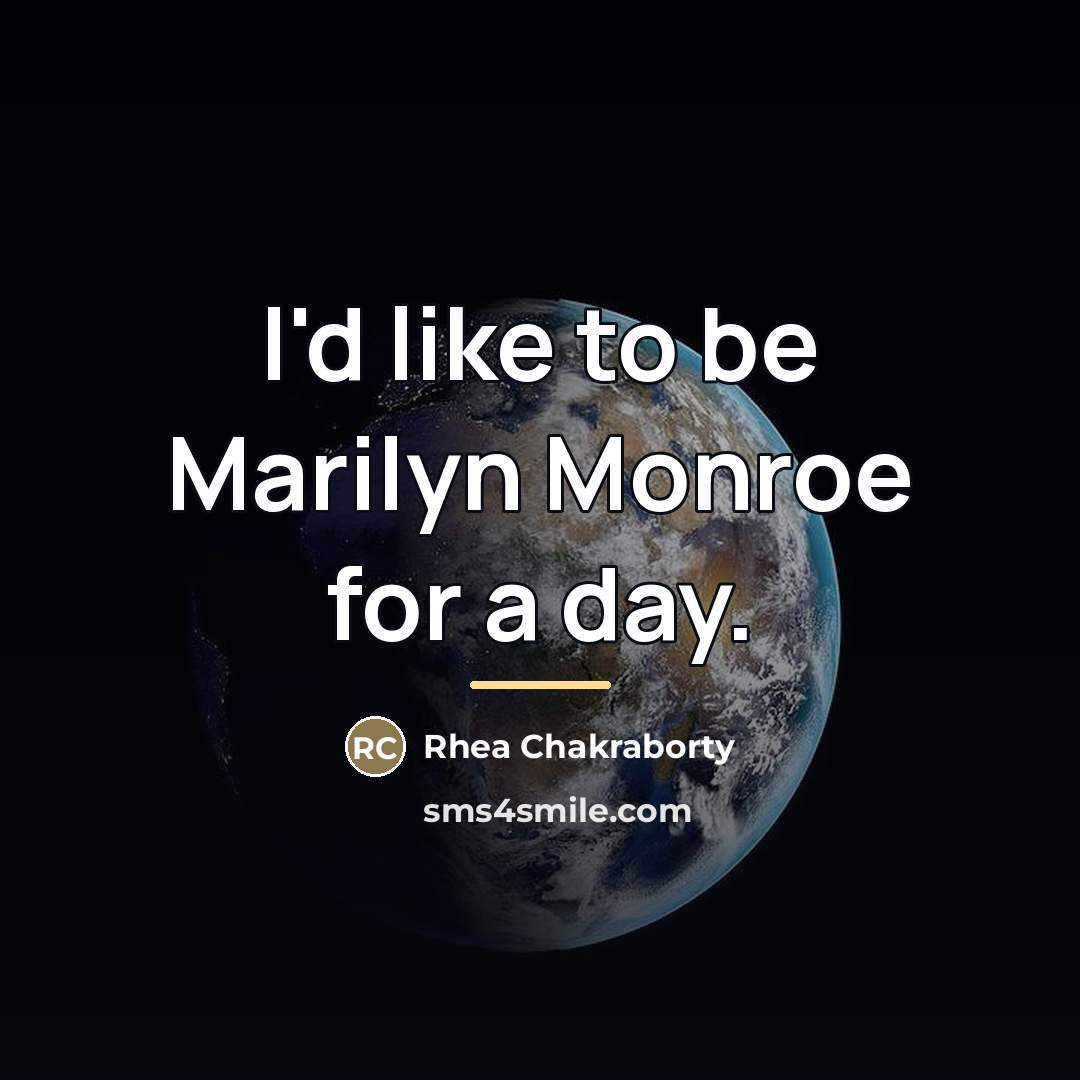 “I'd like to be Marilyn Monroe for a day.…” quote by Rhea Chakraborty