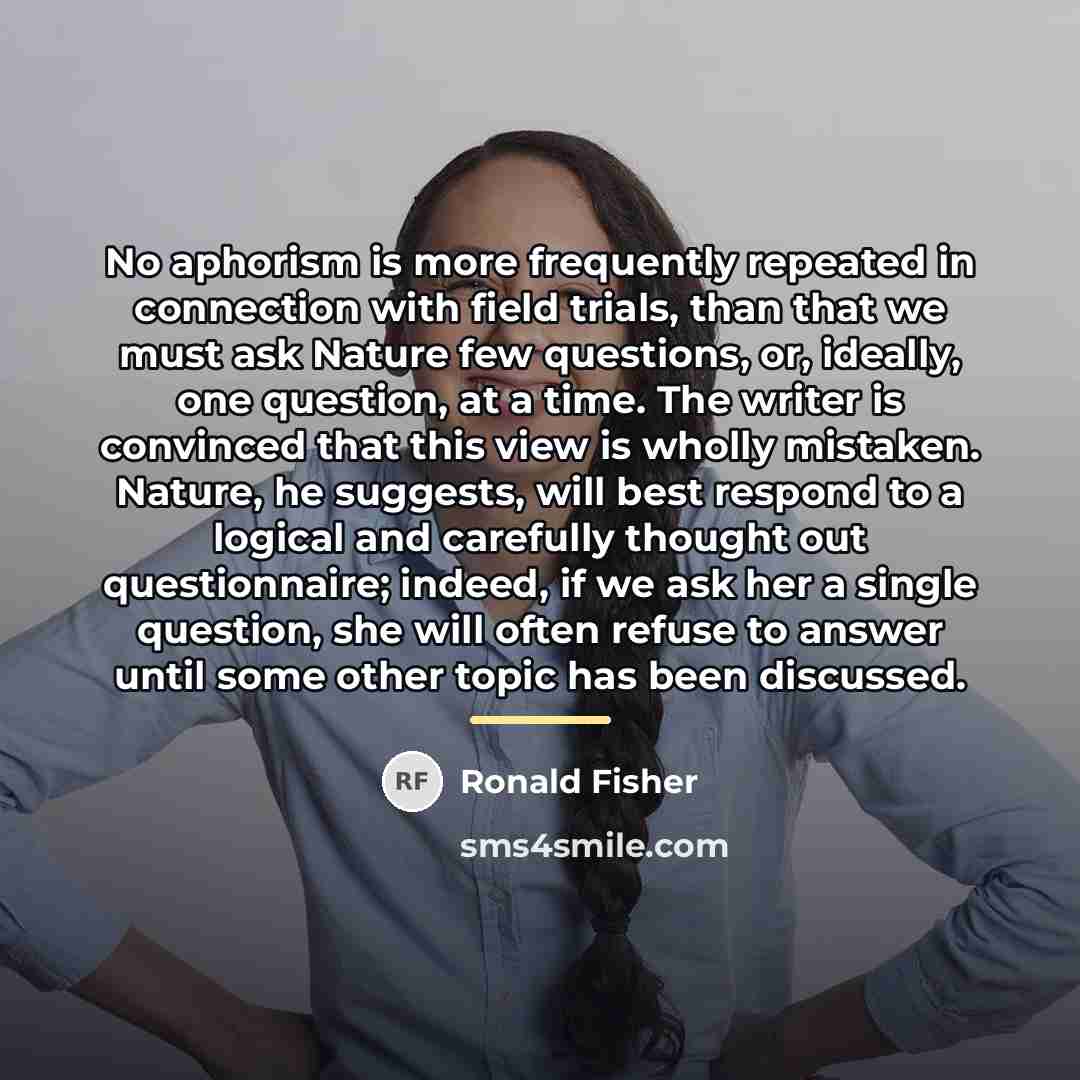 “No aphorism is more frequently repeated in connection with field…” quote by Ronald Fisher