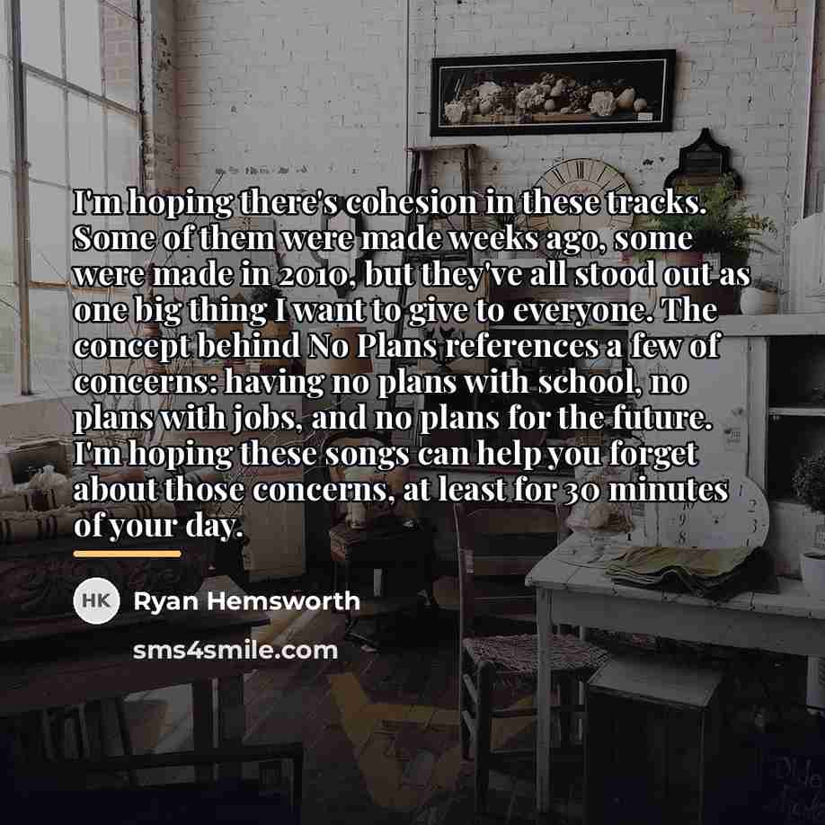 “I'm hoping there's cohesion in these tracks. Some of them…” quote by Ryan Hemsworth