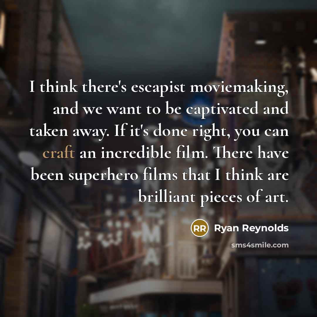 “I think there's escapist moviemaking, and we want to be…” quote by Ryan Reynolds