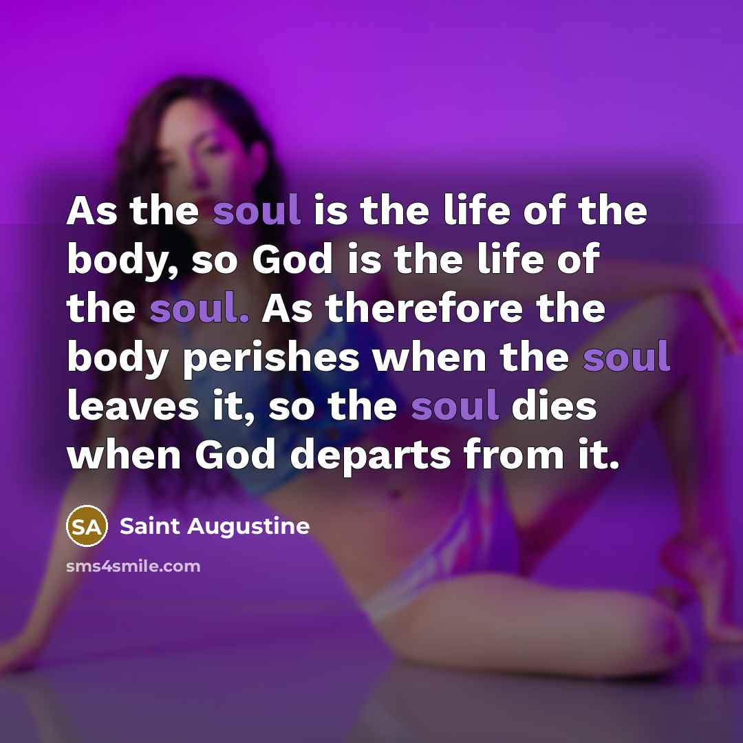 “As the soul is the life of the body, so…” quote by Saint Augustine