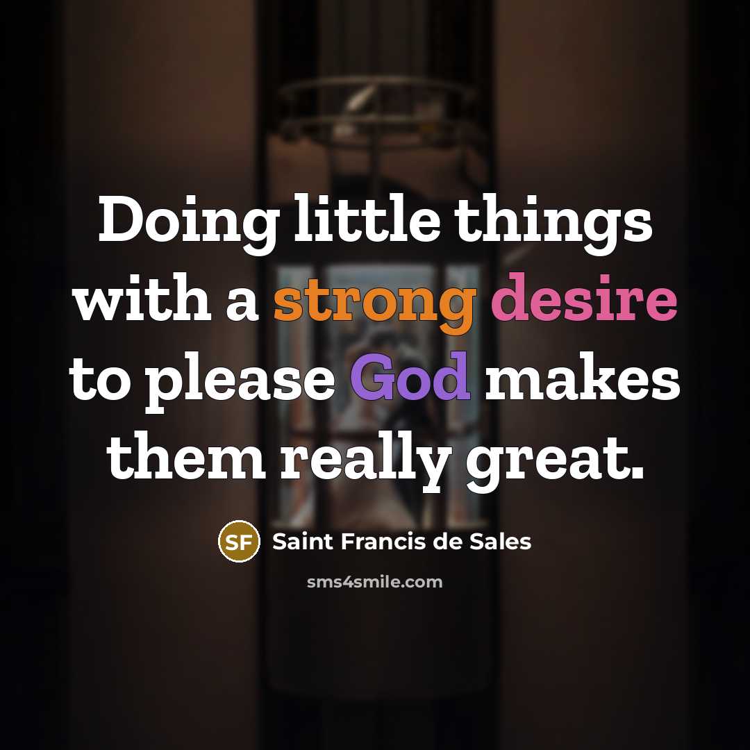 “Doing little things with a strong desire to please God…” quote by Saint Francis de Sales