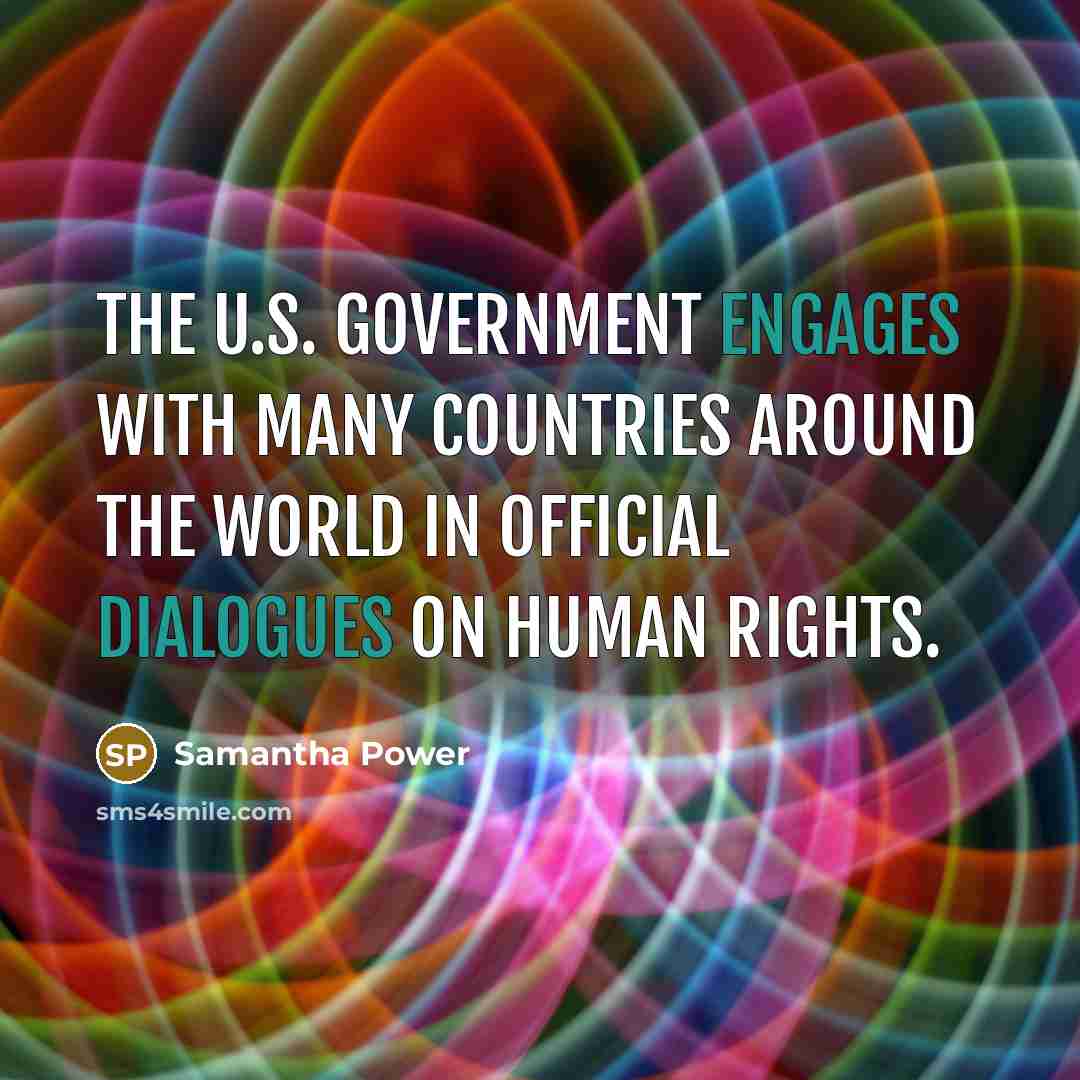 “The U.S. government engages with many countries around the world…” quote by Samantha Power