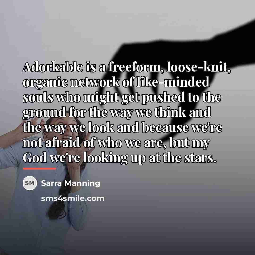 “Adorkable is a freeform, loose-knit, organic network of like-minded souls…” quote by Sarra Manning
