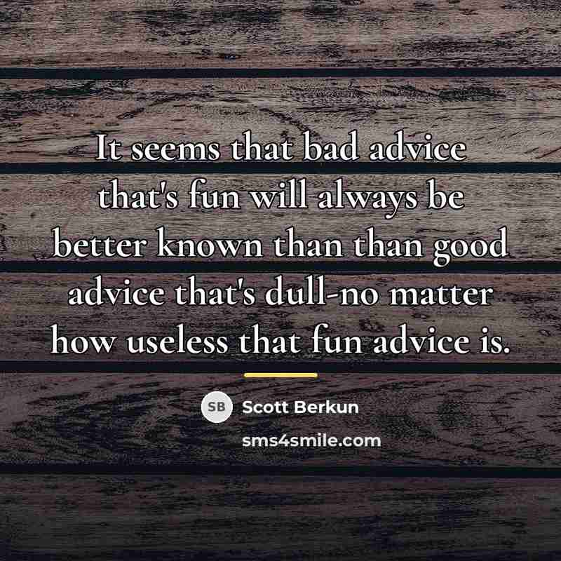 “It seems that bad advice that's fun will always be…” quote by Scott Berkun