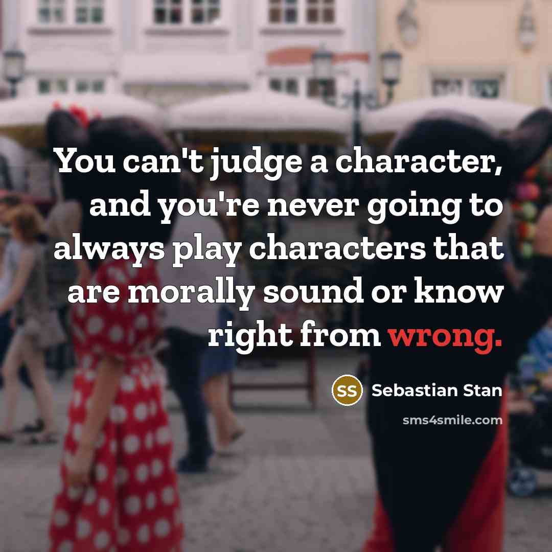 “You can't judge a character, and you're never going to…” quote by Sebastian Stan