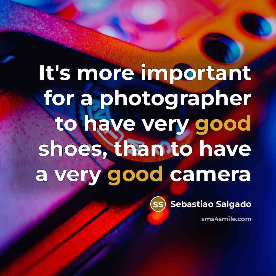 “It's more important for a photographer to have very good…” quote by Sebastiao Salgado