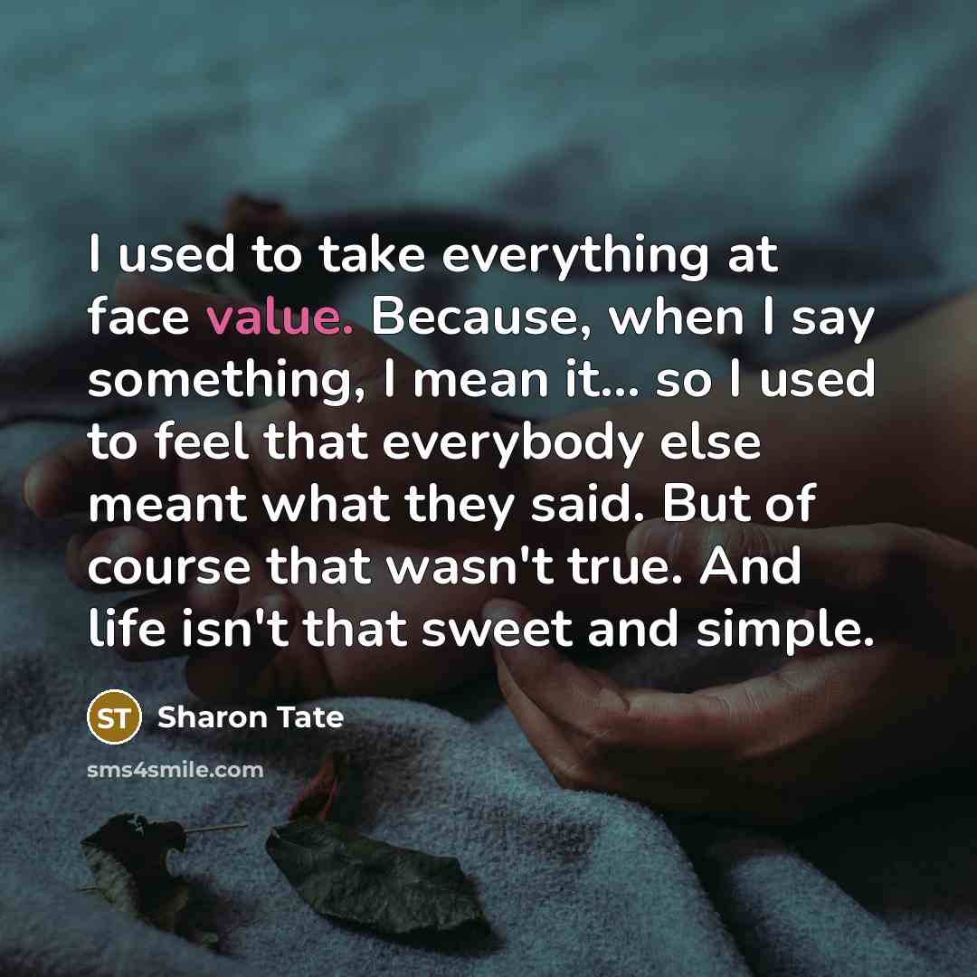 “I used to take everything at face value. Because, when…” quote by Sharon Tate