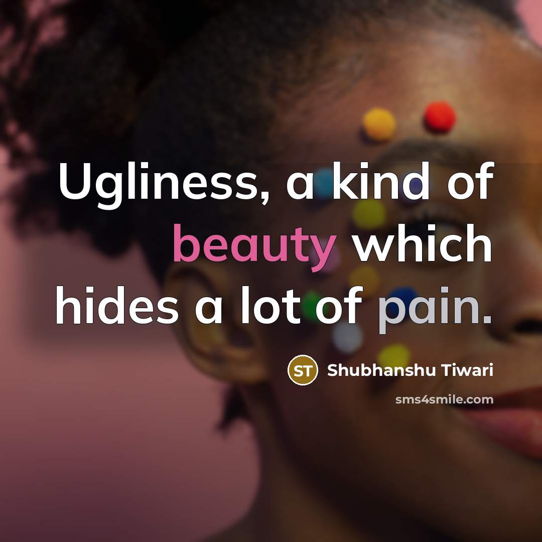“Ugliness, a kind of beauty which hides a lot of…” quote by Shubhanshu Tiwari