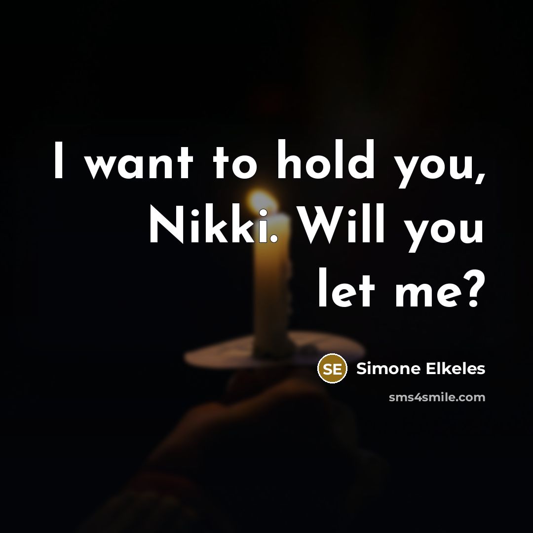 “I want to hold you, Nikki. Will you let me?…” quote by Simone Elkeles