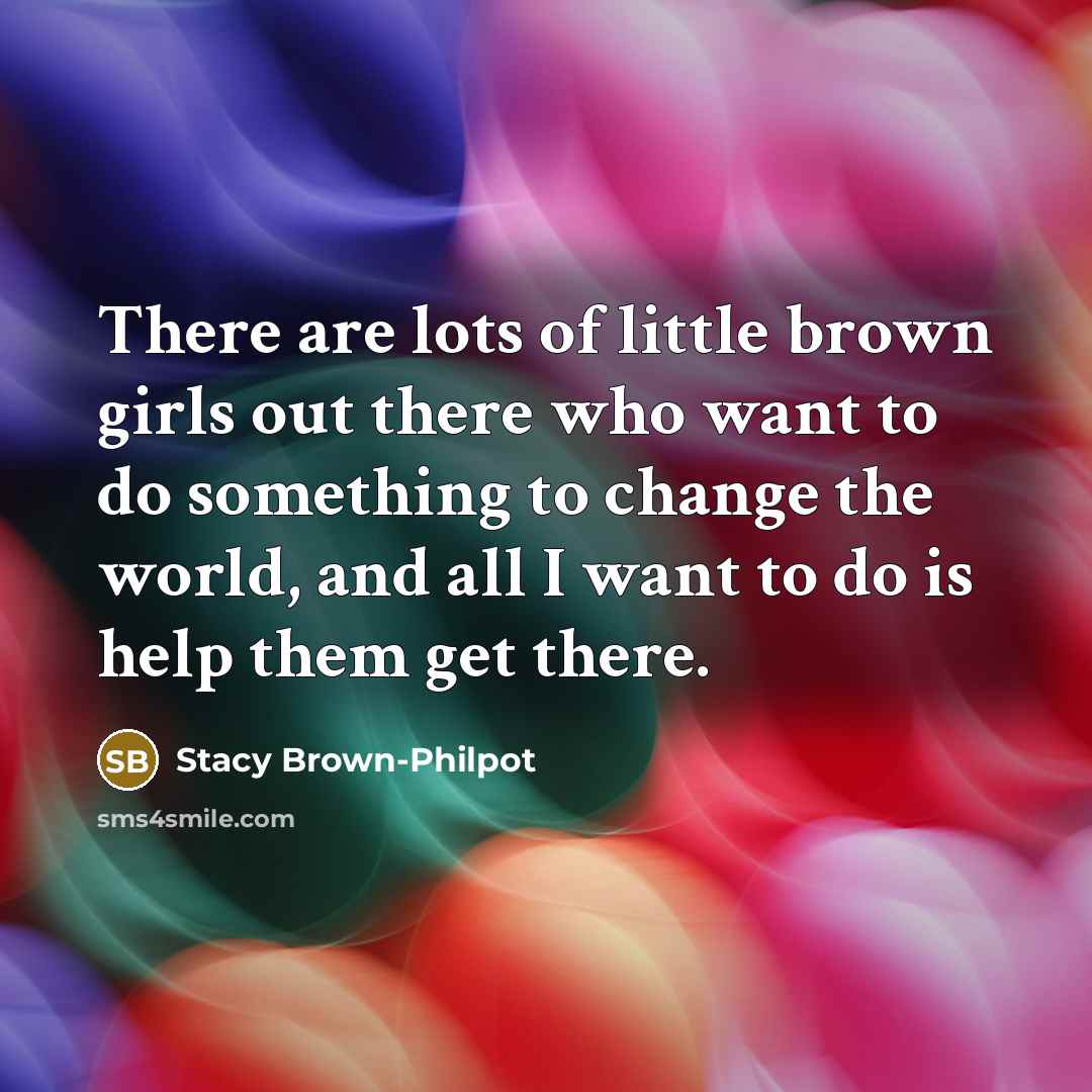 “There are lots of little brown girls out there who…” quote by Stacy Brown-Philpot