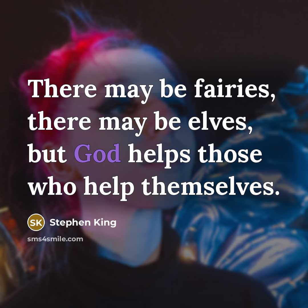 “There may be fairies, there may be elves, but God…” quote by Stephen King