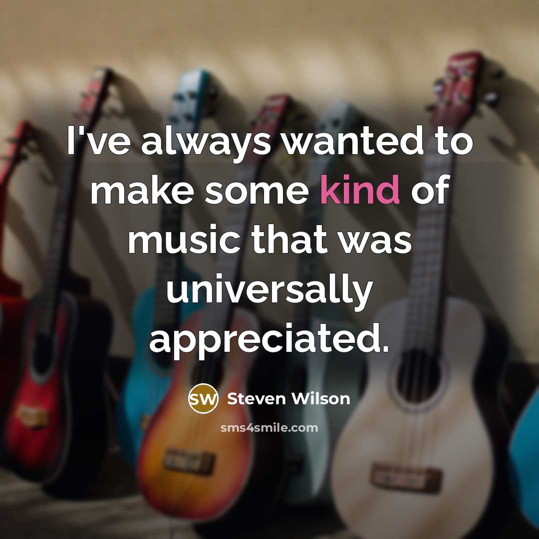 “I've always wanted to make some kind of music that…” quote by Steven Wilson