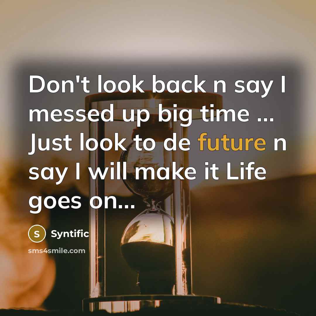 “Don't look back n say I messed up big time…” quote by Syntific