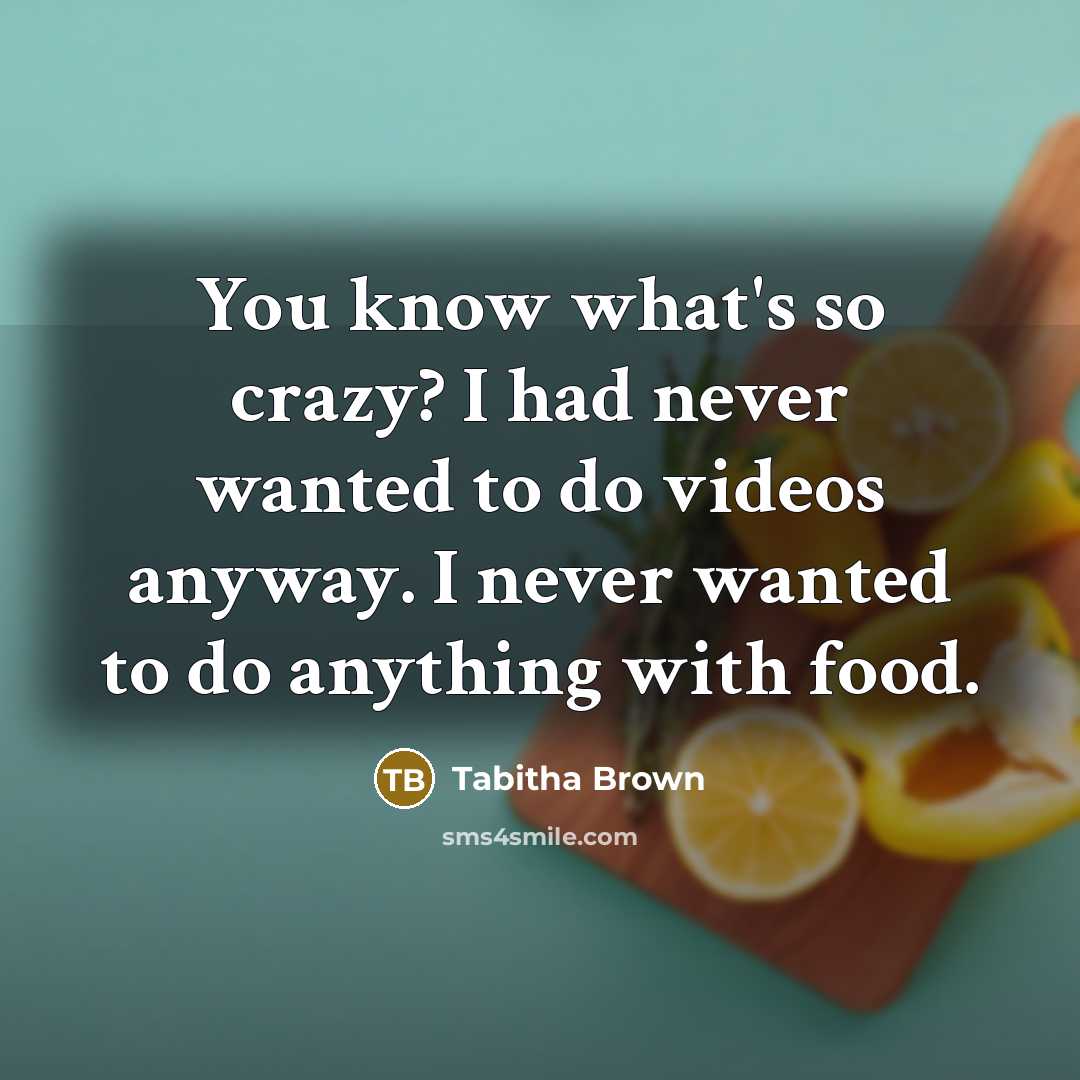 “You know what's so crazy? I had never wanted to…” quote by Tabitha Brown