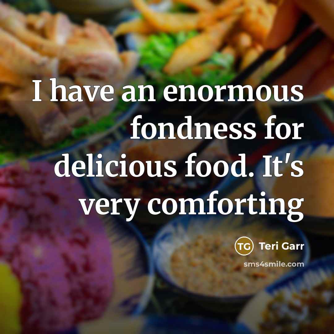 “I have an enormous fondness for delicious food. It's very…” quote by Teri Garr