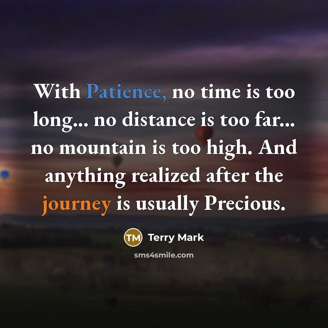 “With Patience, no time is too long... no distance is…” quote by Terry Mark