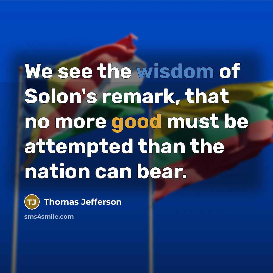 “We see the wisdom of Solon's remark, that no more…” quote by Thomas Jefferson