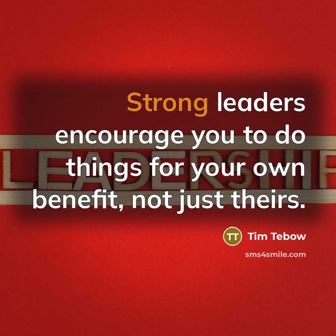 “Strong leaders encourage you to do things for your own…” quote by Tim Tebow