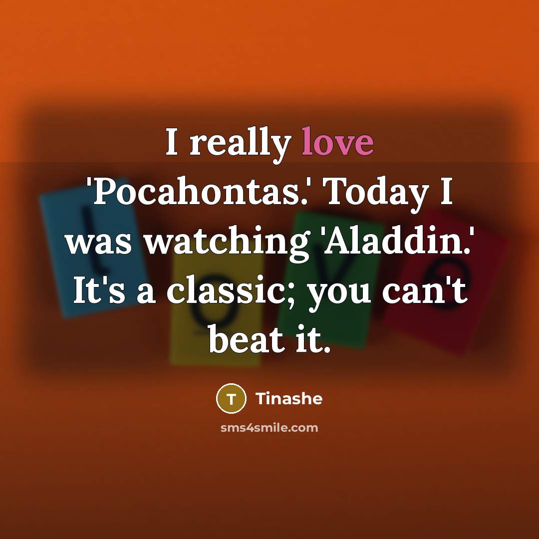 “I really love 'Pocahontas.' Today I was watching 'Aladdin.' It's…” quote by Tinashe