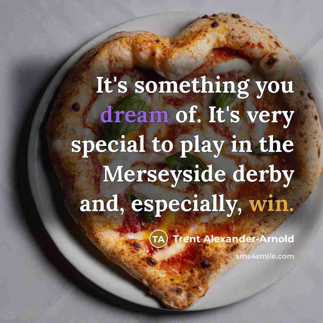 “It's something you dream of. It's very special to play…” quote by Trent Alexander-Arnold