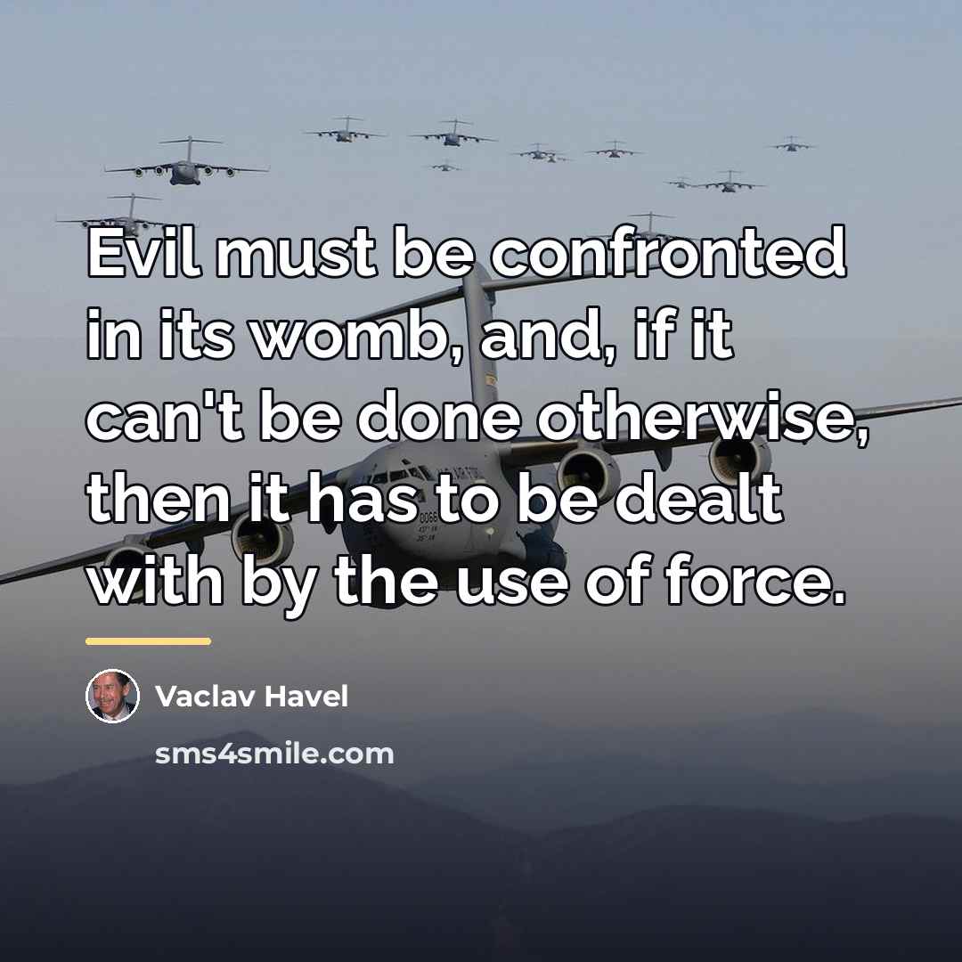 “Evil must be confronted in its womb, and, if it…” quote by Vaclav Havel