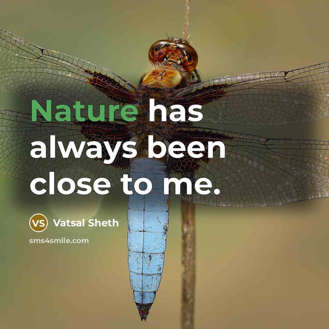 “Nature has always been close to me.…” quote by Vatsal Sheth