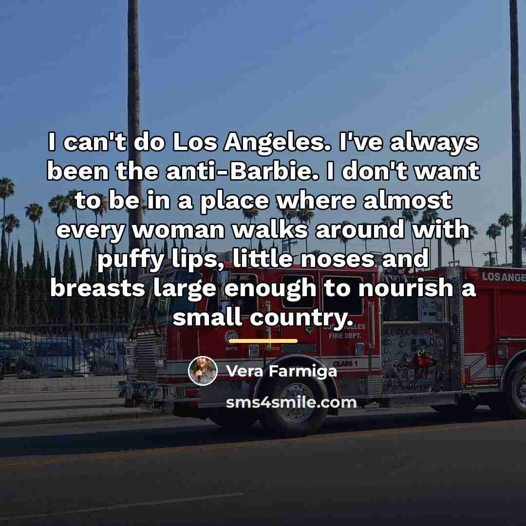 “I can't do Los Angeles. I've always been the anti-Barbie.…” quote by Vera Farmiga