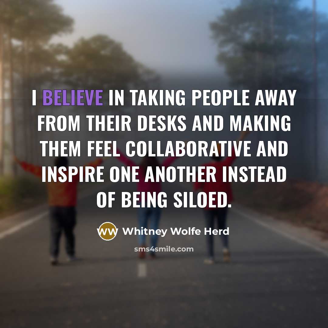 “I believe in taking people away from their desks and…” quote by Whitney Wolfe Herd