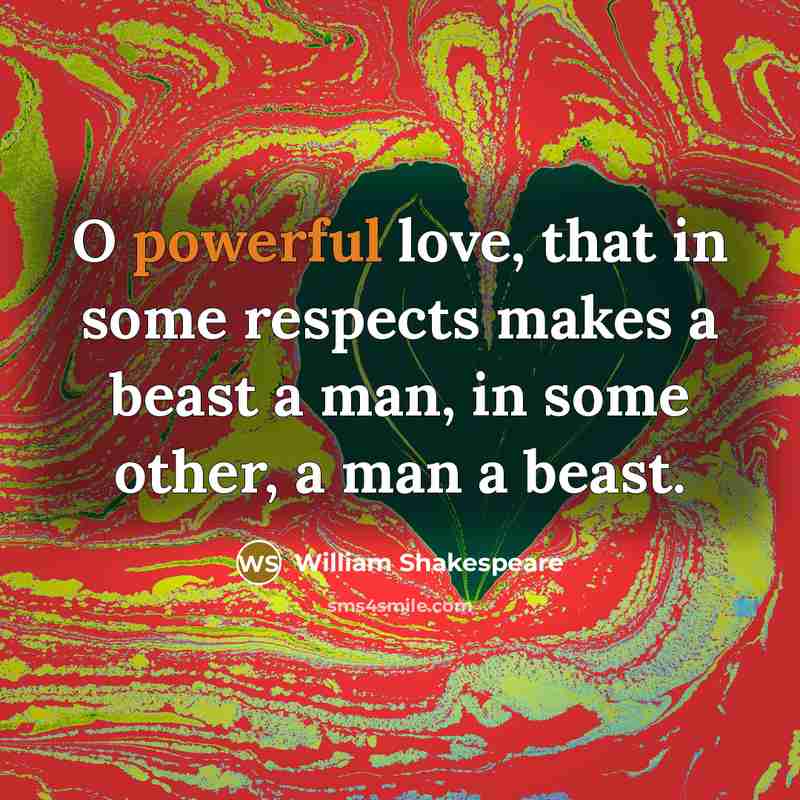“O powerful love, that in some respects makes a beast…” quote by William Shakespeare