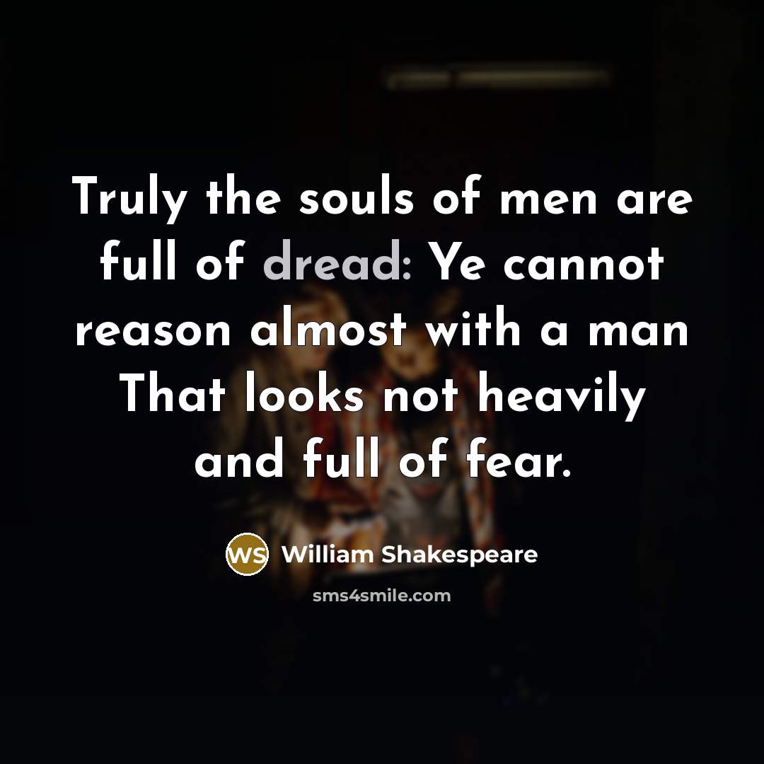 “Truly the souls of men are full of dread: Ye…” quote by William Shakespeare