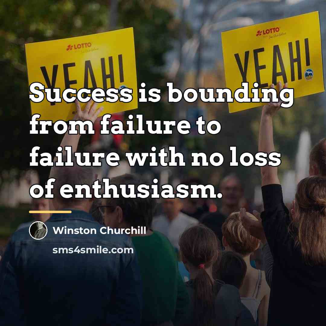 “Success is bounding from failure to failure with no loss…” quote by Winston Churchill
