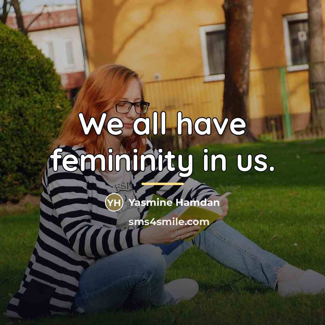 “We all have femininity in us.…” quote by Yasmine Hamdan