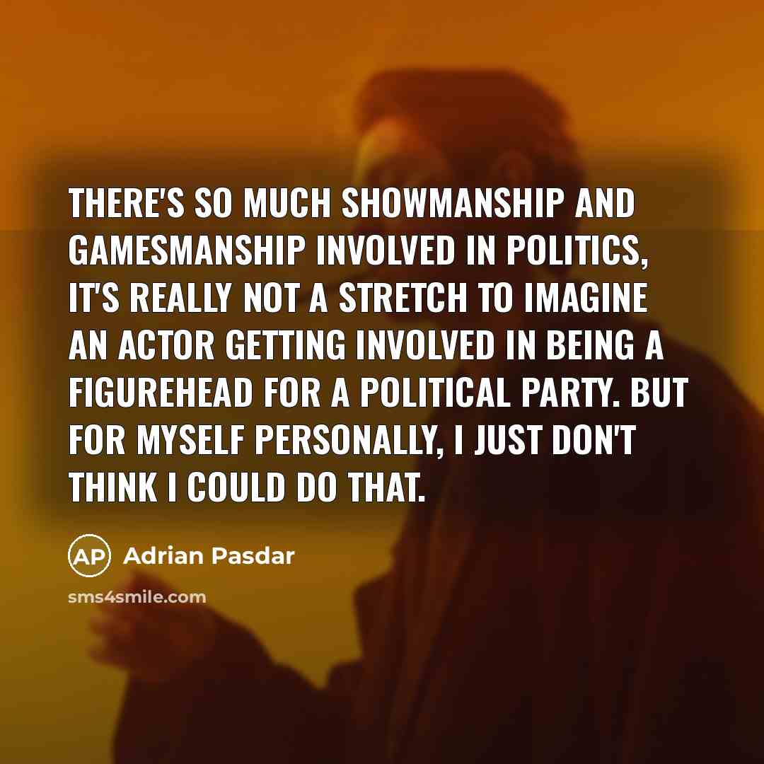 “There's so much showmanship and gamesmanship involved in politics, it's…” quote by Adrian Pasdar