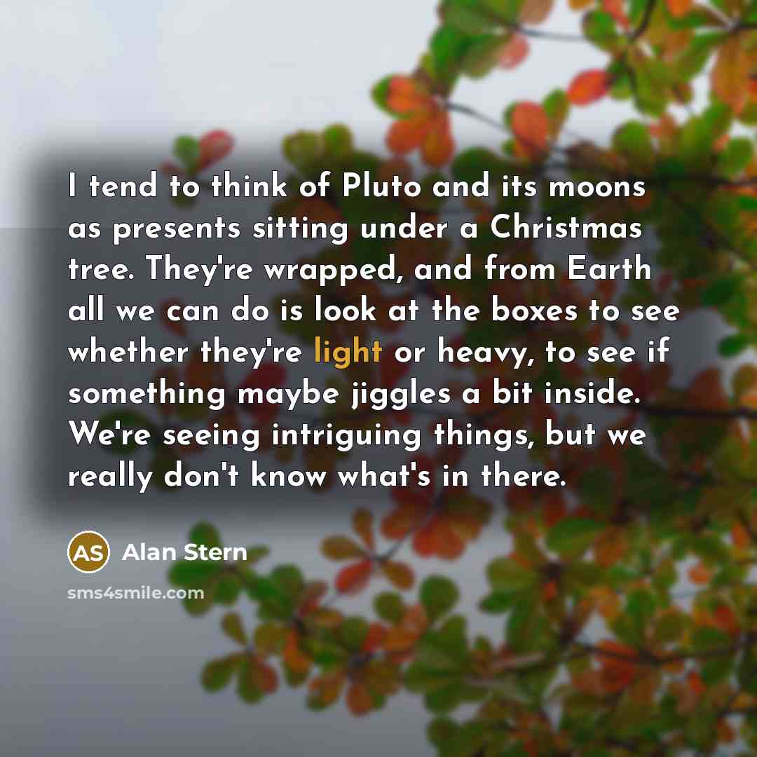 “I tend to think of Pluto and its moons as…” quote by Alan Stern
