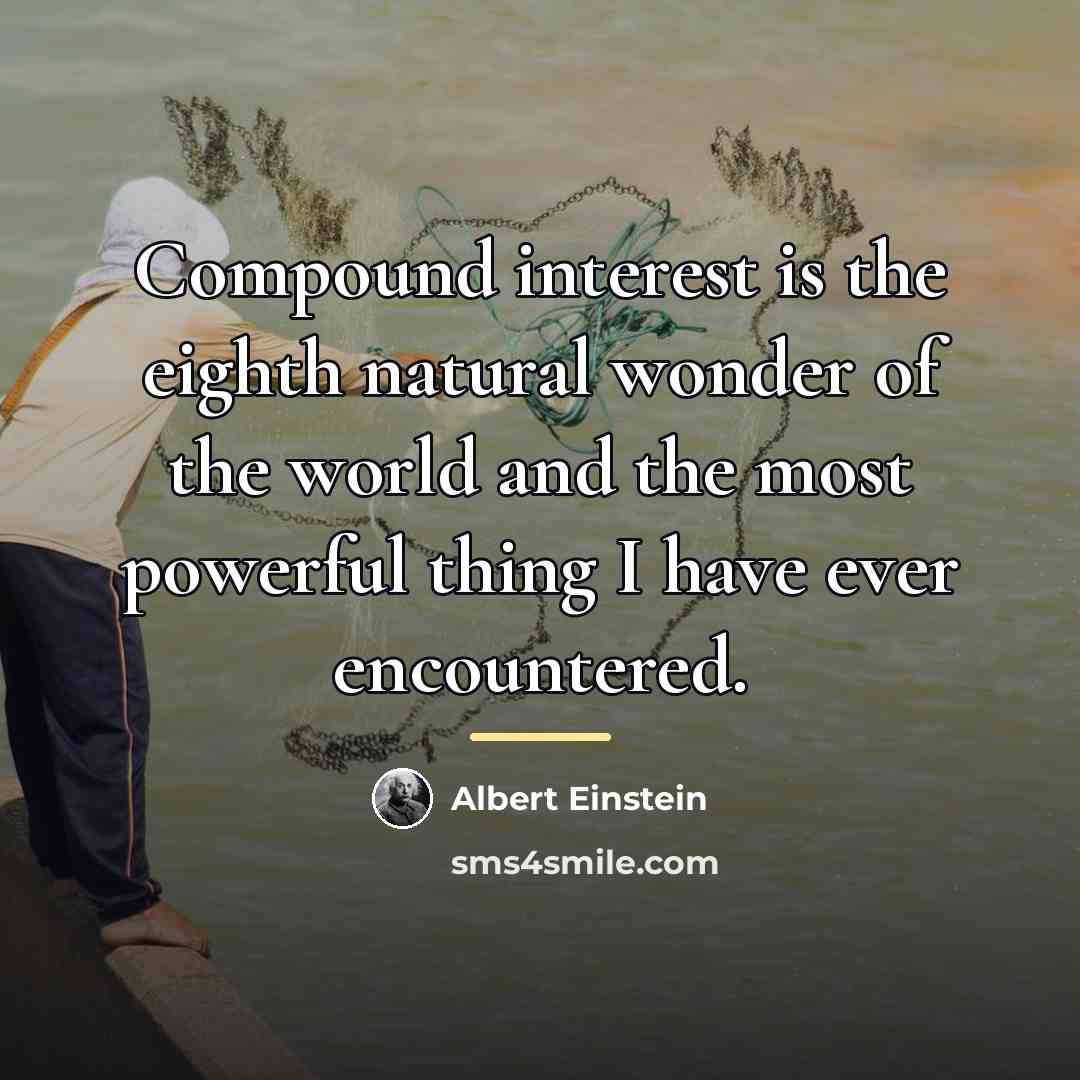 “Compound interest is the eighth natural wonder of the world…” quote by Albert Einstein