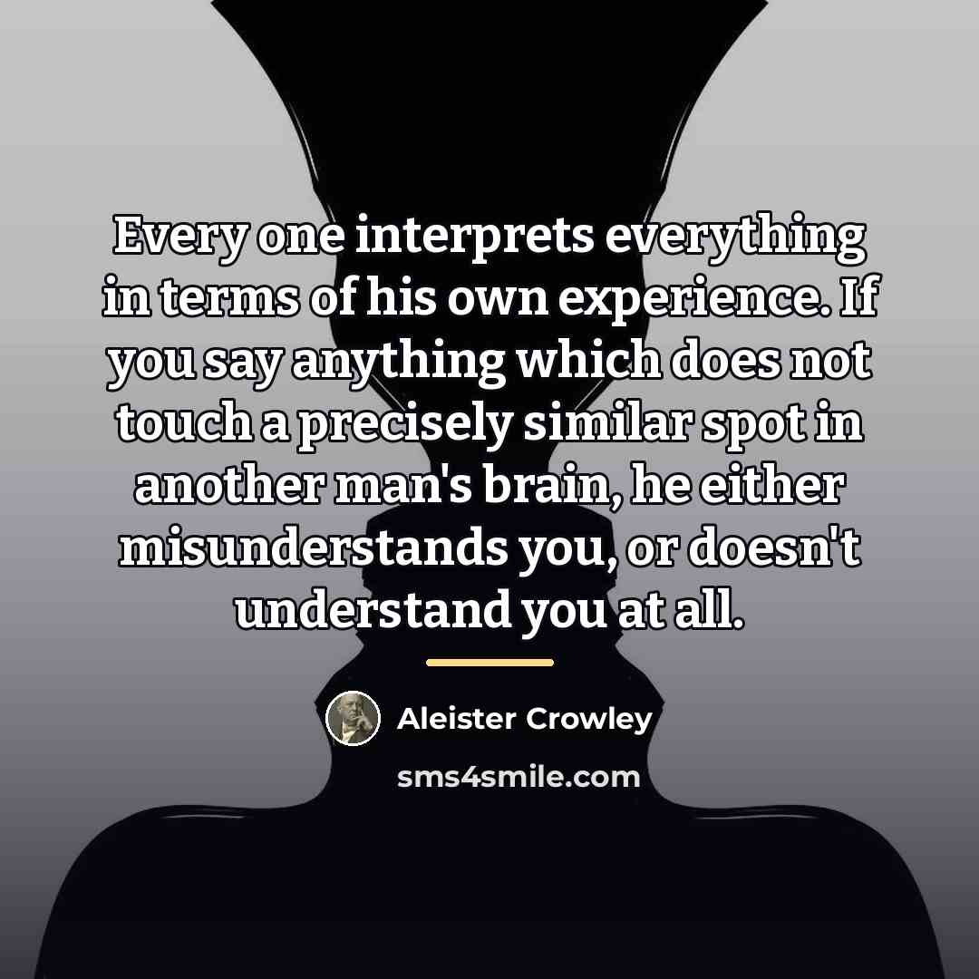 “Every one interprets everything in terms of his own experience.…” quote by Aleister Crowley