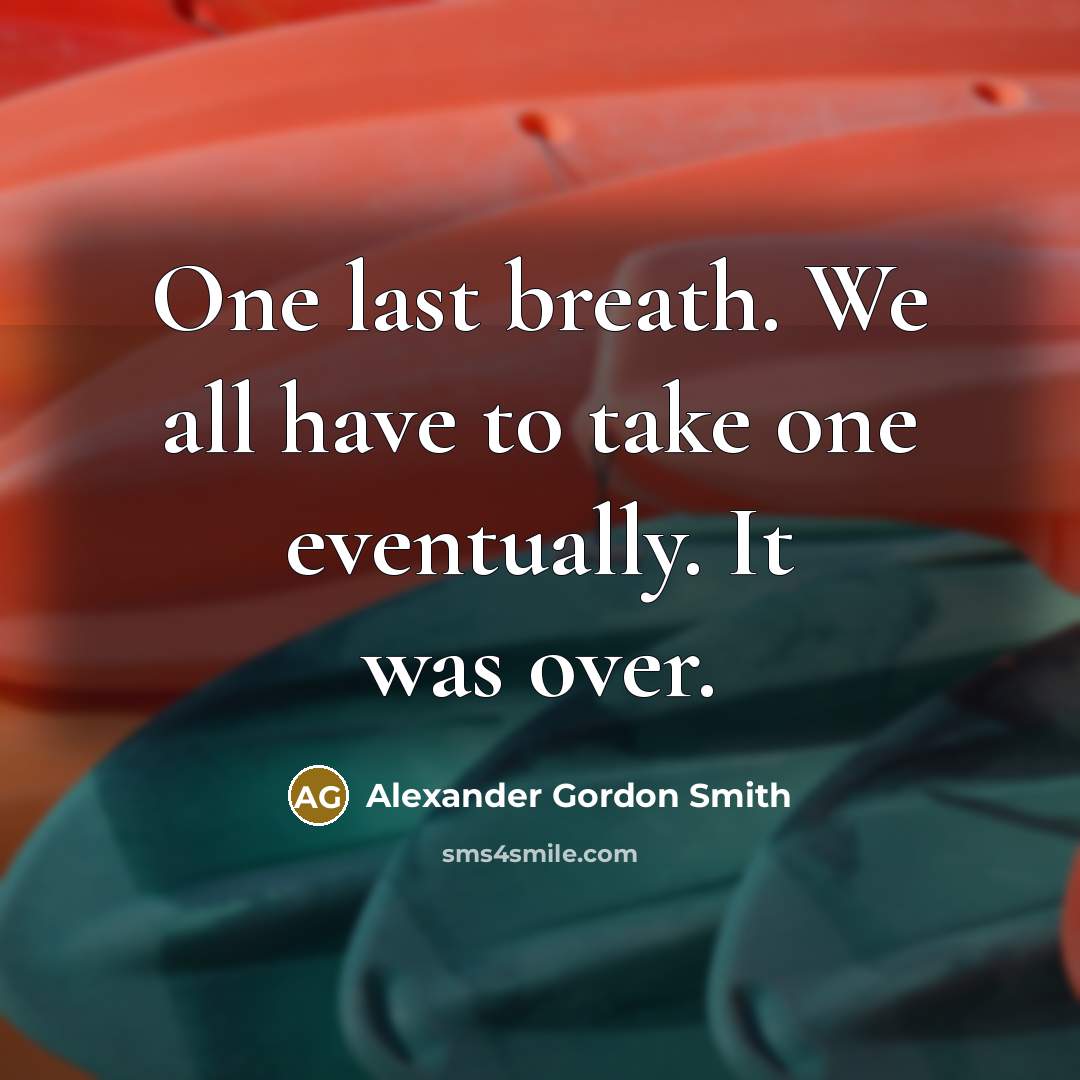 “One last breath. We all have to take one eventually.…” quote by Alexander Gordon Smith