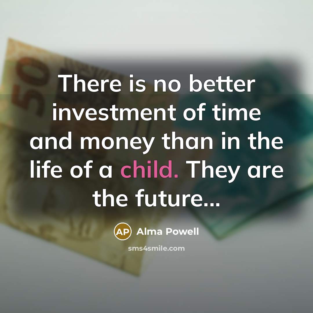 “There is no better investment of time and money than…” quote by Alma Powell