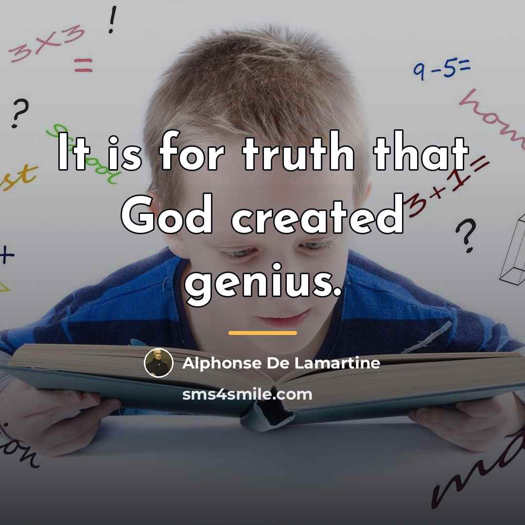 “It is for truth that God created genius.…” quote by Alphonse de Lamartine