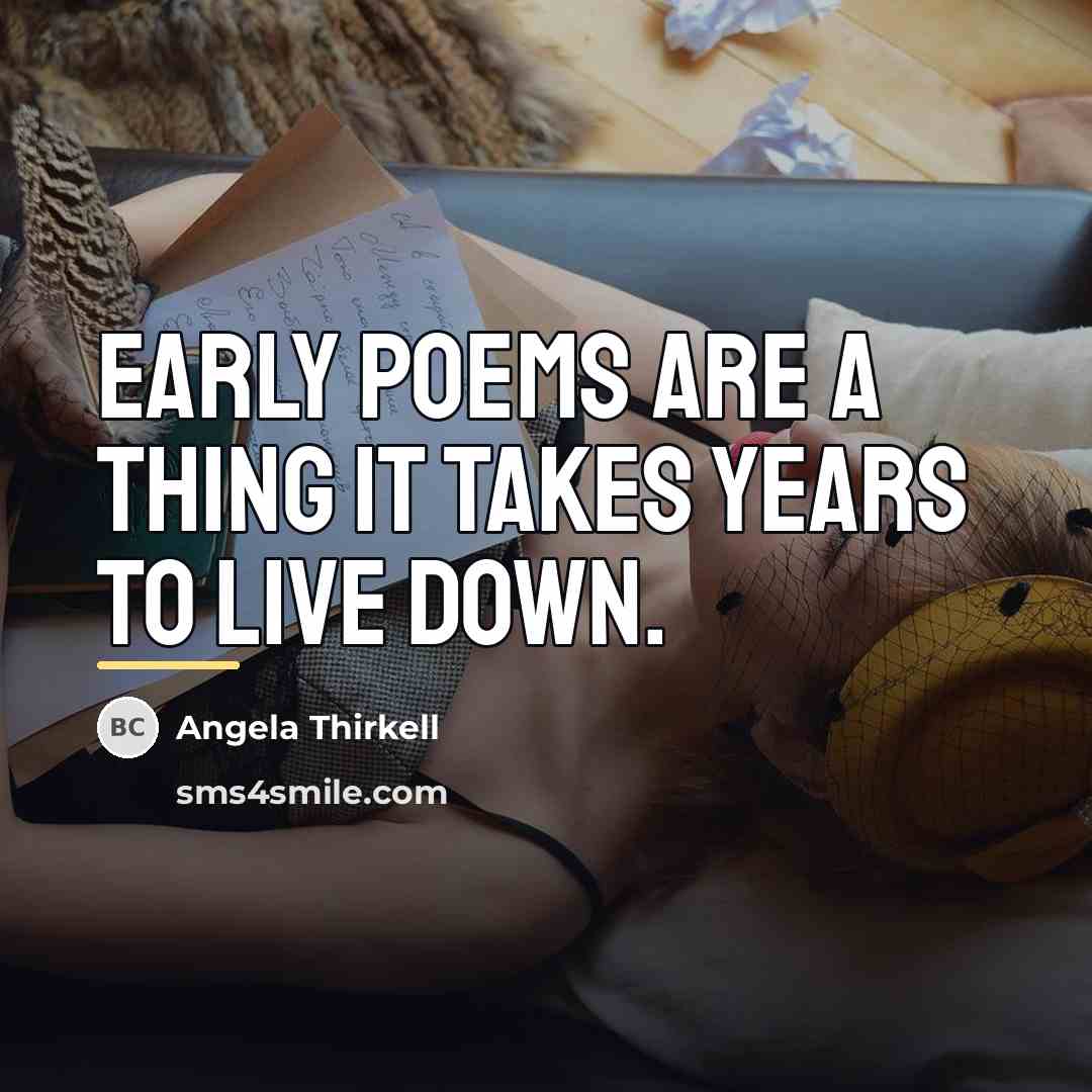 “Early poems are a thing it takes years to live…” quote by Angela Thirkell
