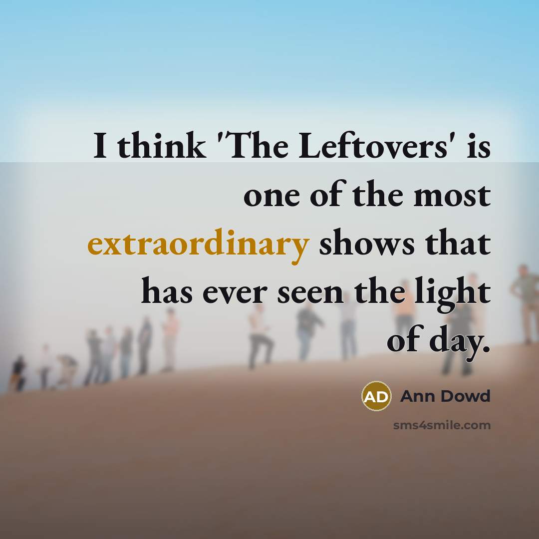 “I think 'The Leftovers' is one of the most extraordinary…” quote by Ann Dowd