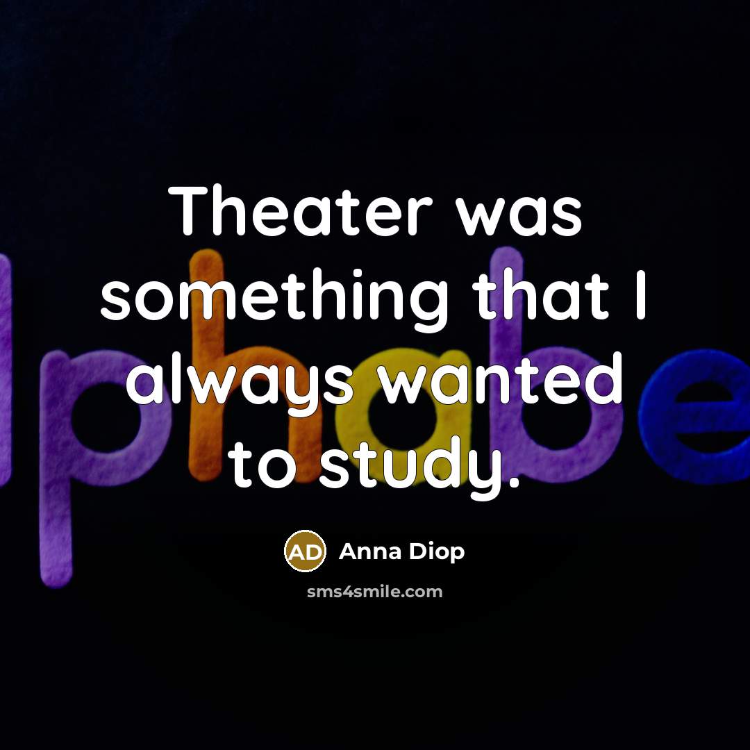 “Theater was something that I always wanted to study.…” quote by Anna Diop
