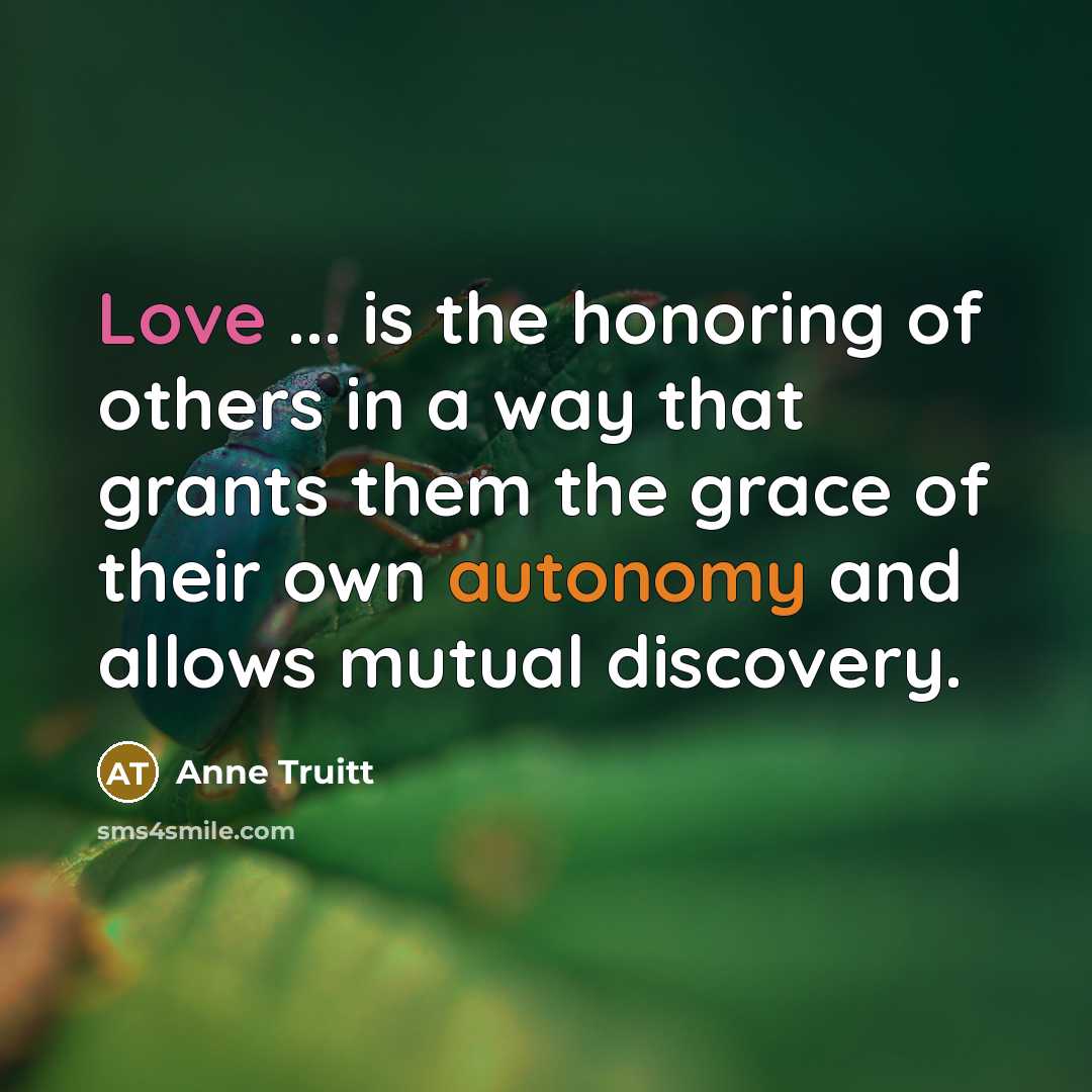 “Love ... is the honoring of others in a way…” quote by Anne Truitt