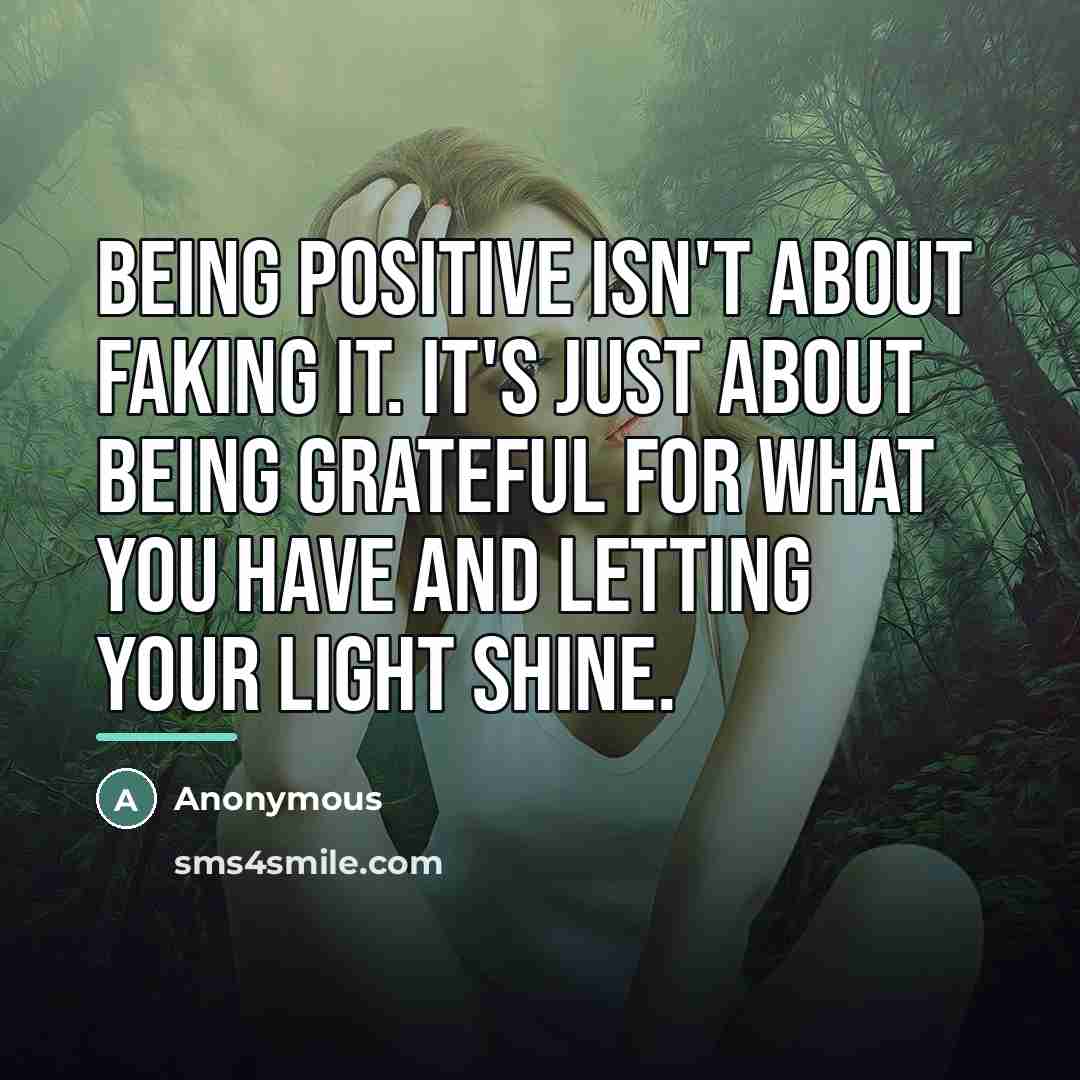“Being positive isn't about faking it. It's just about being…” quote by Anonymous