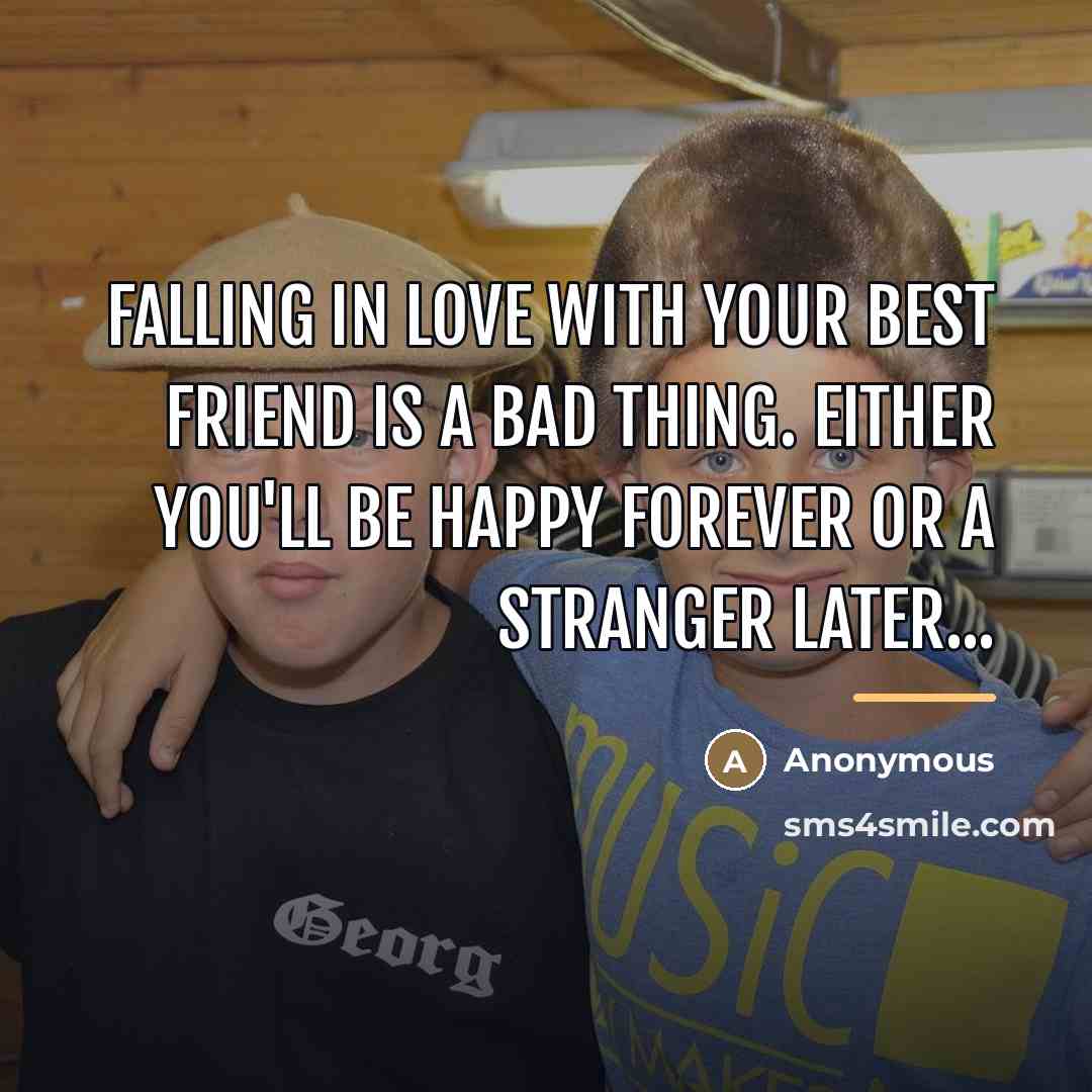 “Falling in love with your best friend is a bad…” quote by Anonymous