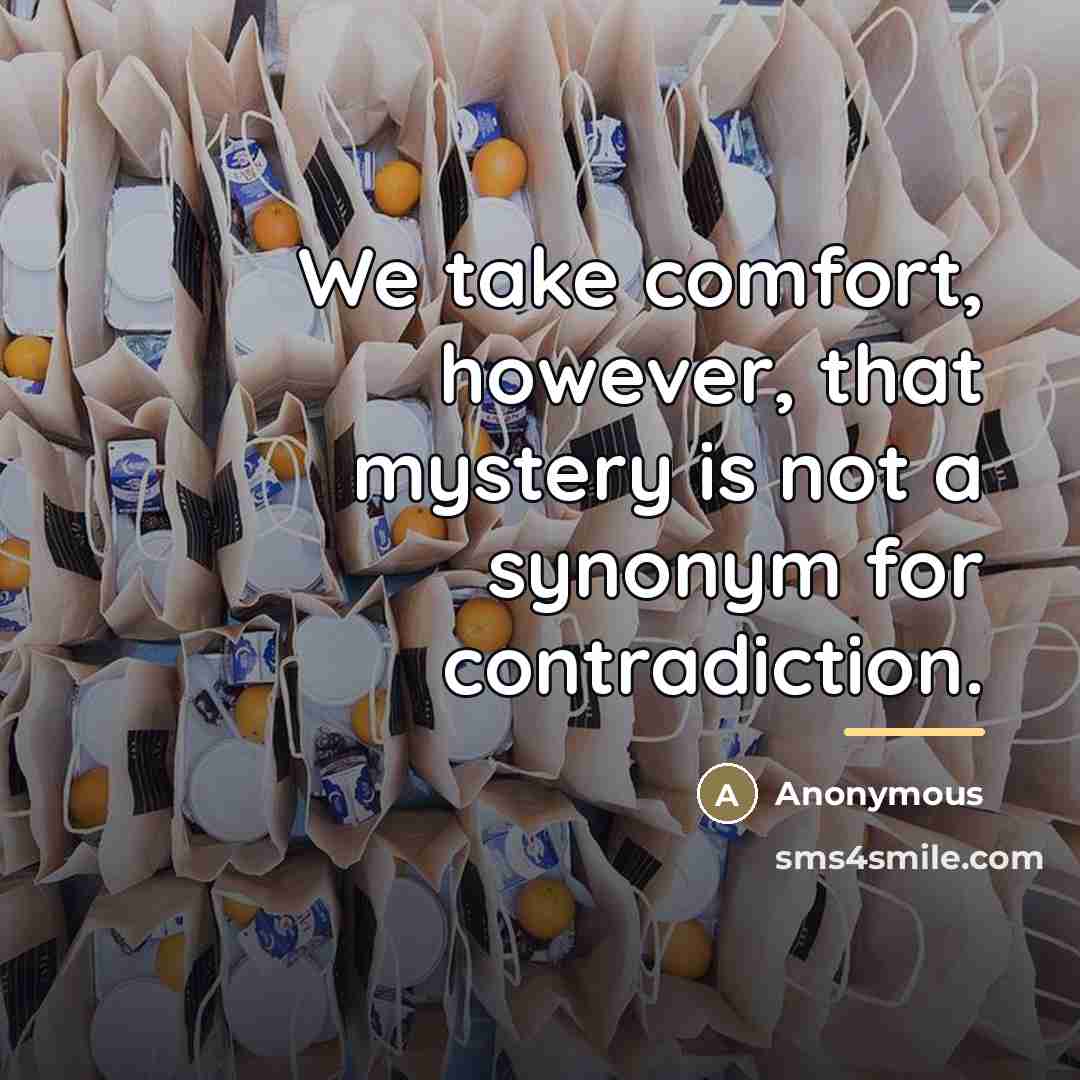 “We take comfort, however, that mystery is not a synonym…” quote by Anonymous