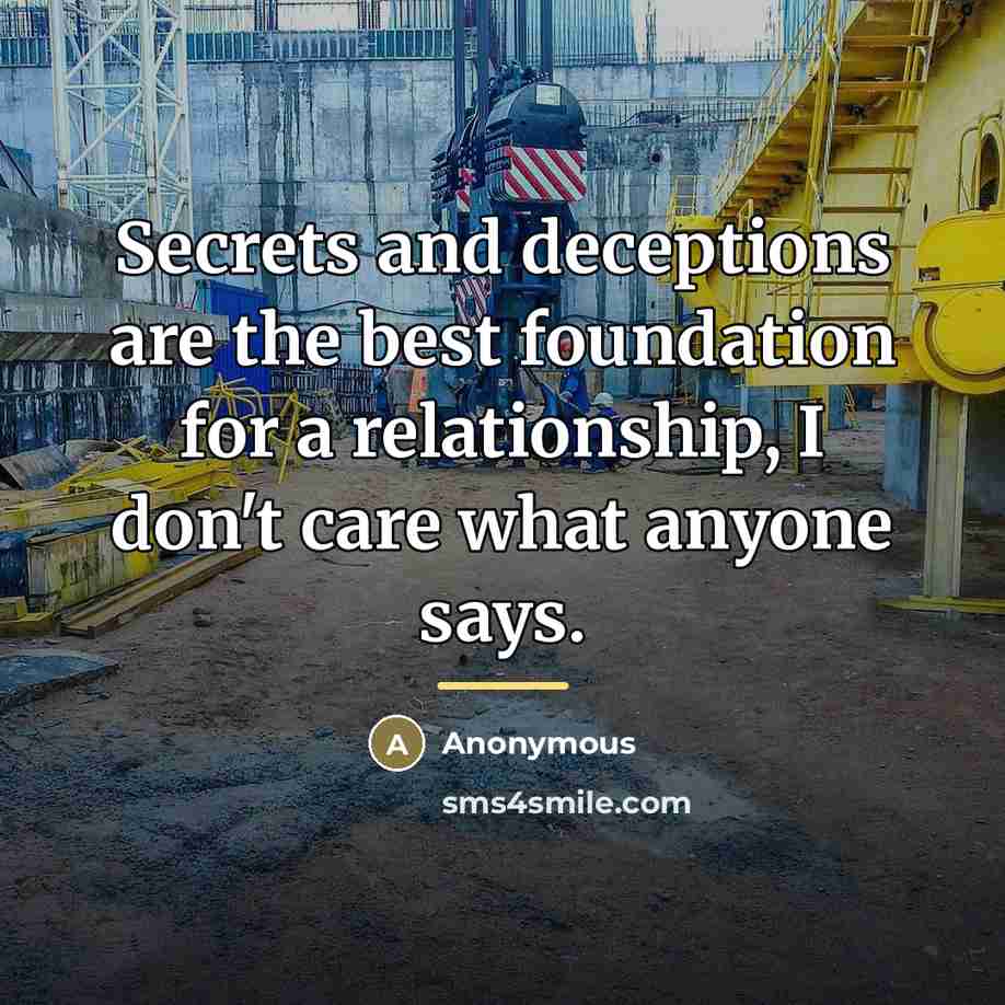 “Secrets and deceptions are the best foundation for a relationship,…” quote by Anonymous