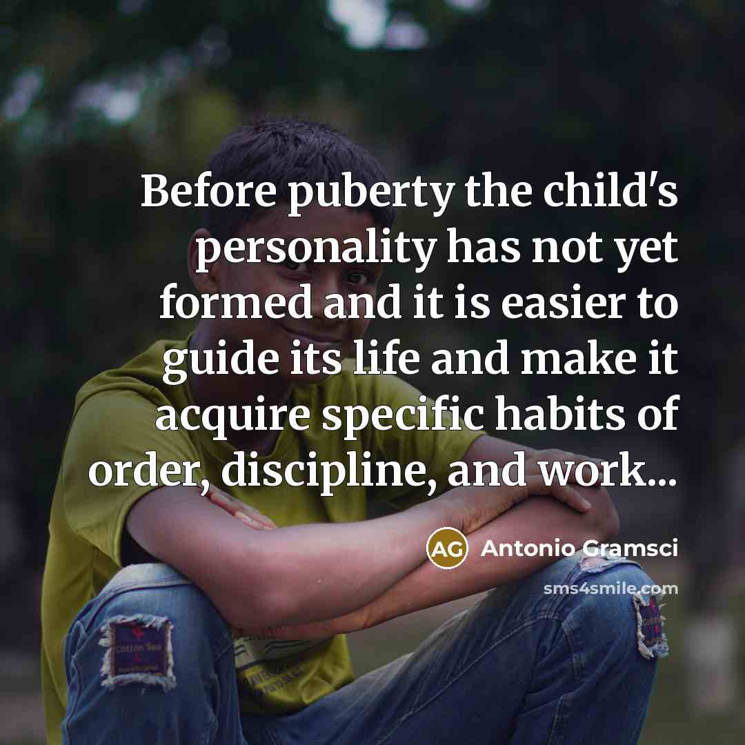 “Before puberty the child's personality has not yet formed and…” quote by Antonio Gramsci