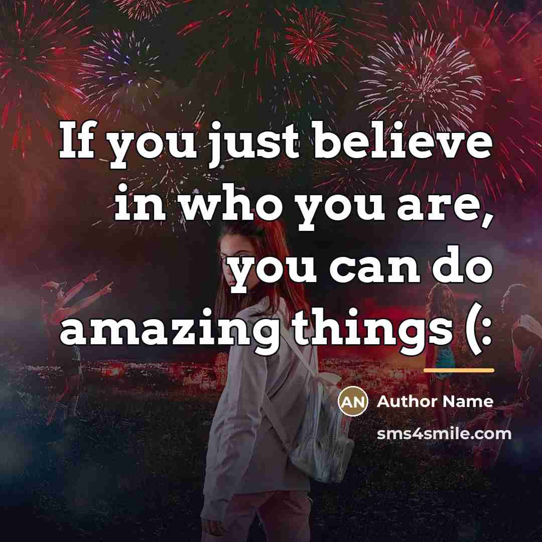 “If you just believe in who you are, you can…” quote by Author Name